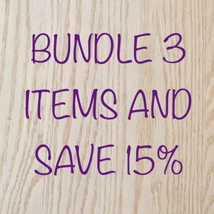 BUNDLE ANY THREE ITEMS AND SAVE 15%